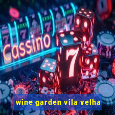 wine garden vila velha